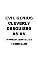 Evil Genius Cleverly Desguised As An Information Mgmt Technician: Original Information Mgmt Technician Notebook, Information Management Technician Journal Gift, Diary, Doodle Gift or Notebook - 6 x 9 Compact Size, 