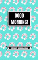 Good Morning (Two Minute Morning Journal)