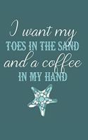 I Want My Toes in the Sand and a Coffee in My Hand