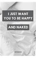 I Just Want You To Be Happy And Naked