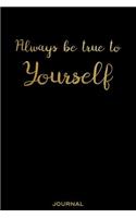 Always Be True to Yourself - Journal: Elegant Empowerment Quote in This Black and Gold Classic Blank Lined Notebook for Class Note, Poetry, Travel Journaling or the Daily Diary