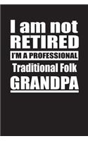 I Am Not Retired I'm A Professional Traditional Folk Grandpa: Blank Lined Notebook Journal