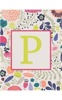 P: Monogram Initial Big Notebook-Blank Wide Ruled Lined Paper-Whimsical Colorful Floral-500 Pages 8.5 x 11