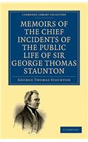 Memoirs of the Chief Incidents of the Public Life of Sir George Thomas Staunton, Bart., Hon. D.C.L. of Oxford