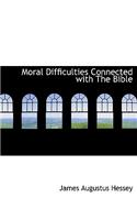 Moral Difficulties Connected with the Bible