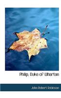 Philip, Duke of Wharton: (English)