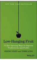Low-Hanging Fruit: 77 Eye-Opening Ways to Improve Productivity and Profits