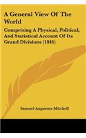 General View Of The World: Comprising A Physical, Political, And Statistical Account Of Its Grand Divisions (1841)