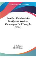 Essai Sur L'Authenticite Des Quatre Versions Canoniques De L'Evangile (1844)