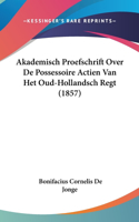 Akademisch Proefschrift Over De Possessoire Actien Van Het Oud-Hollandsch Regt (1857)