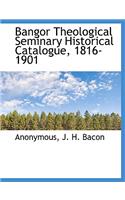 Bangor Theological Seminary Historical Catalogue, 1816-1901