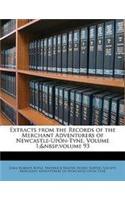 Extracts from the Records of the Merchant Adventurers of Newcastle-Upon-Tyne, Volume 1; Volume 93