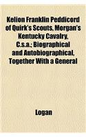 Kelion Franklin Peddicord of Quirk's Scouts, Morgan's Kentucky Cavalry, C.S.A.; Biographical and Autobiographical, Together with a General: (English)