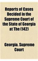 Reports of Cases Decided in the Supreme Court of the State of Georgia at the Volume 142