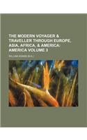 The Modern Voyager & Traveller Through Europe, Asia, Africa, & America Volume 3; America