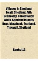 Villages in Shetland: Twatt, Shetland, Aith, Scalloway, Haroldswick, Walls, Shetland Islands, Brae, Mossbank, Scotland, Tingwall, Shetland: (English)