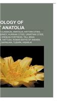 Archaeology of Ancient Anatolia: Archaeology of Classical Anatolia, Hattian Cities, Hittite Sites in Turkey, Hurrian Cities, Urartian Cities(English)