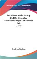 Das Monarchische Princip Und Die Deutschen Staatsverfassungen Der Neueren Zeit (1856)