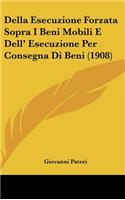 Della Esecuzione Forzata Sopra I Beni Mobili E Dell' Esecuzione Per Consegna Di Beni (1908)