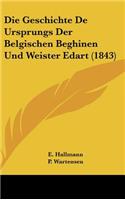Die Geschichte de Ursprungs Der Belgischen Beghinen Und Weister Edart (1843)