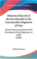 Historical Record of the Seventeenth or the Leicestershire Regiment of Foot: Containing an Account of the Formation of the Regiment in 1688 (1848)