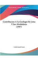 Contribucion A La Geologia De Lima Y Sus Alrededores (1907): (Spanish)