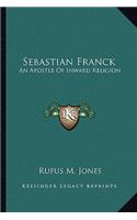 Sebastian Franck: An Apostle Of Inward Religion(English)
