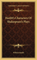 Hazlitt's Characters Of Shakespeare's Plays: (English)
