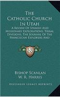 The Catholic Church in Utah: A Review of Spanish and Missionary Explorations, Tribal Divisions, the Journal of the Franciscan Explorers and Discoverers of Utah Lake (1909)