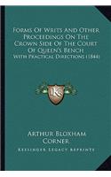 Forms Of Writs And Other Proceedings On The Crown Side Of The Court Of Queen's Bench: With Practical Directions (1844)(English)
