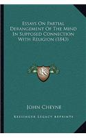 Essays On Partial Derangement Of The Mind In Supposed Connection With Religion (1843)