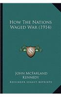 How The Nations Waged War (1914)