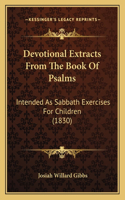 Devotional Extracts From The Book Of Psalms: Intended As Sabbath Exercises For Children (1830)(English)