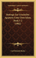 Beitrage Zur Geschichte Agyptens Unter Dem Islam, Book 1-2 (1902)