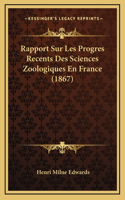 Rapport Sur Les Progres Recents Des Sciences Zoologiques En France (1867)