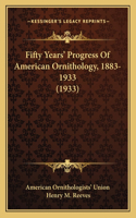 Fifty Years' Progress Of American Ornithology, 1883-1933 (1933)