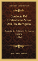 Conducta Del Excelentisimo Senor Don Jose Iturrigaray