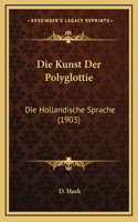 Die Kunst Der Polyglottie: Die Hollandische Sprache (1903)