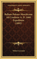 Bellum Polono-Moschicum Ad Czudnow A. D. 1660 Expeditum (1892)