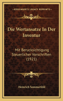 Die Wertansatze In Der Inventur: Mit Berucksichtigung Steuerlicher Vorschriften (1921)