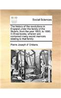 The history of the revolutions in England under the family of the Stuarts, from the year 1603, to 1690. In three books; wherein are contained many secret memoirs relating to that family Volume 3 of 3