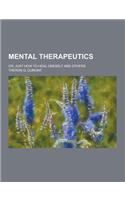 Mental Therapeutics; Or, Just How to Heal Oneself and Others