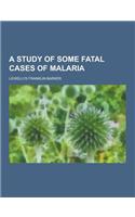 A Study of Some Fatal Cases of Malaria: (English)
