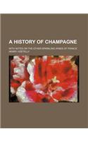 A History of Champagne; With Notes on the Other Sparkling Wines of France