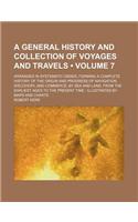 A   General History and Collection of Voyages and Travels; Arranged in Systematic Order, Forming a Complete History of the Origin and Progress of Navi