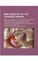 Bibliography of the Japanese Empire; Being a Classified List of the Literature in European Languages Relating to Dai Nihon Great Japan Published in Europe, America and in the East. Comprising the Literature from 1894 to the Middle of 1906