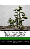 The History of Bonsai, Penjing and Topiary Landscaping Design