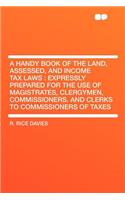 A Handy Book of the Land, Assessed, and Income Tax Laws