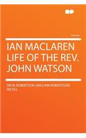 Ian MacLaren Life of the Rev. John Watson