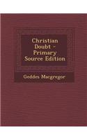 Christian Doubt - Primary Source Edition